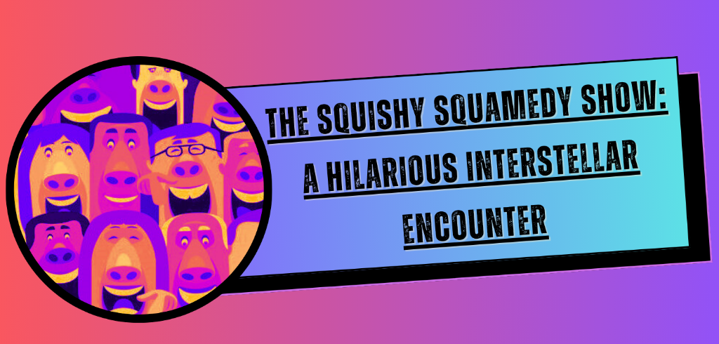 The Squishy Squamedy Show: A Hilarious Interstellar Encounter